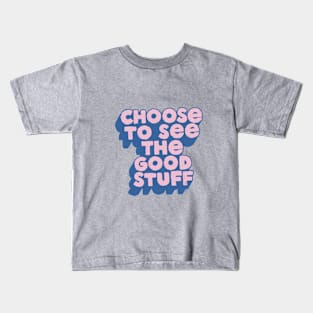 Choose to See The Good Stuff in Blue and Pink Kids T-Shirt